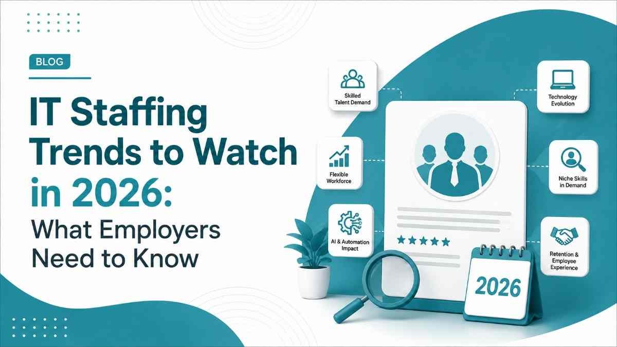 IT Staffing Trends to Watch in 2026: What Employers Need to Know